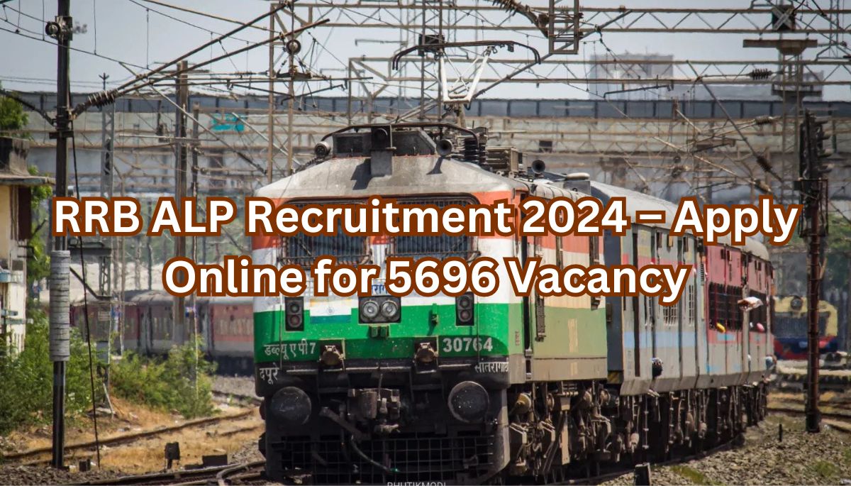 RRB ALP Recruitment 2024 – Apply Online for 5696 Vacancy